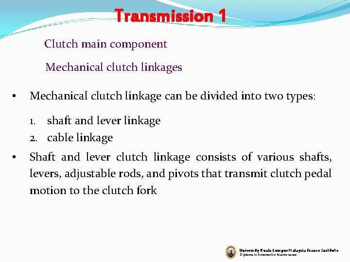 Transmission 1 Clutch main component Mechanical clutch linkages • Mechanical clutch linkage can be