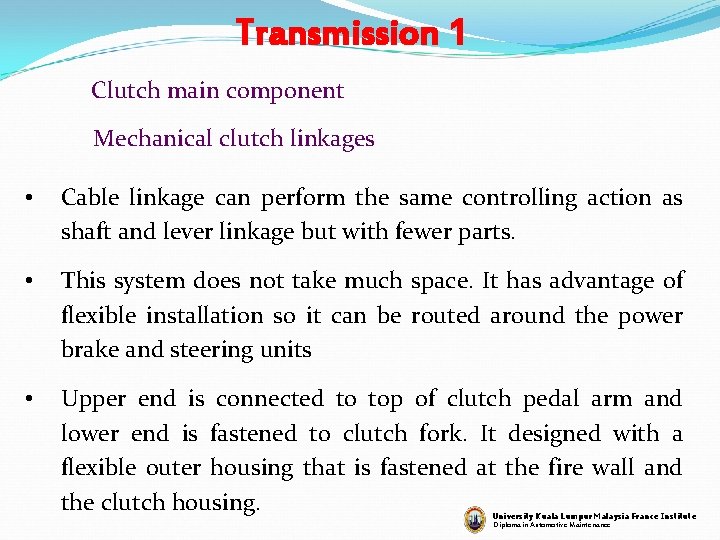 Transmission 1 Clutch main component Mechanical clutch linkages • Cable linkage can perform the