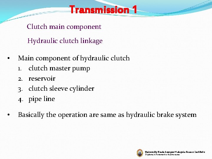 Transmission 1 Clutch main component Hydraulic clutch linkage • Main component of hydraulic clutch