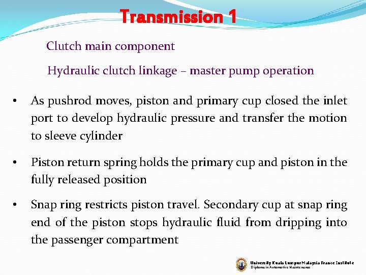 Transmission 1 Clutch main component Hydraulic clutch linkage – master pump operation • As