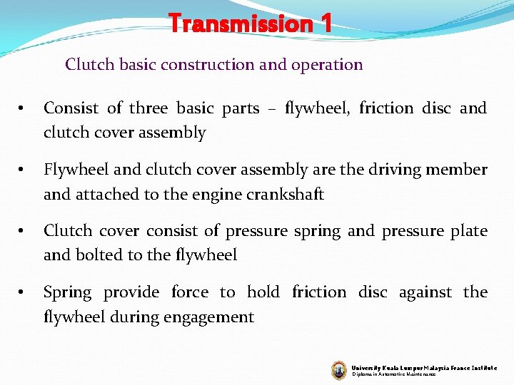 Transmission 1 Clutch basic construction and operation • Consist of three basic parts –