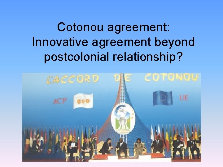 Cotonou agreement: Innovative agreement beyond postcolonial relationship? 