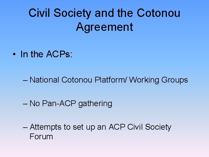 Civil Society and the Cotonou Agreement • In the ACPs: – National Cotonou Platform/