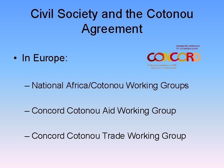 Civil Society and the Cotonou Agreement • In Europe: – National Africa/Cotonou Working Groups