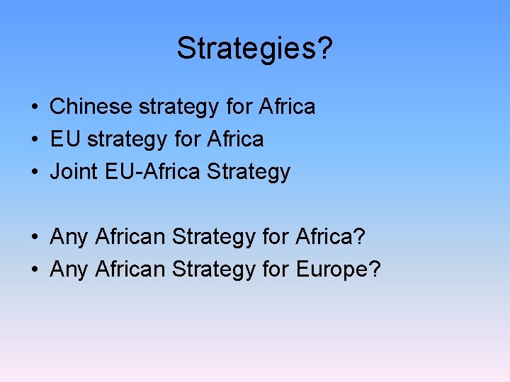 Strategies? • Chinese strategy for Africa • EU strategy for Africa • Joint EU-Africa