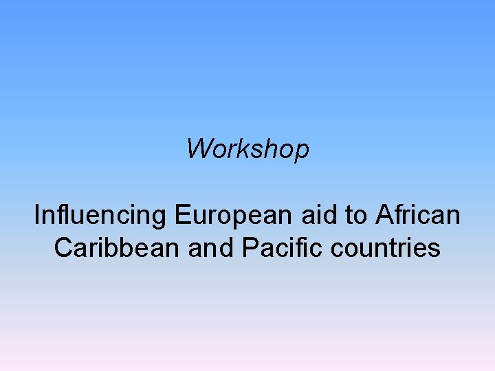 Workshop Influencing European aid to African Caribbean and Pacific countries 