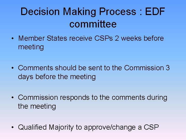 Decision Making Process : EDF committee • Member States receive CSPs 2 weeks before