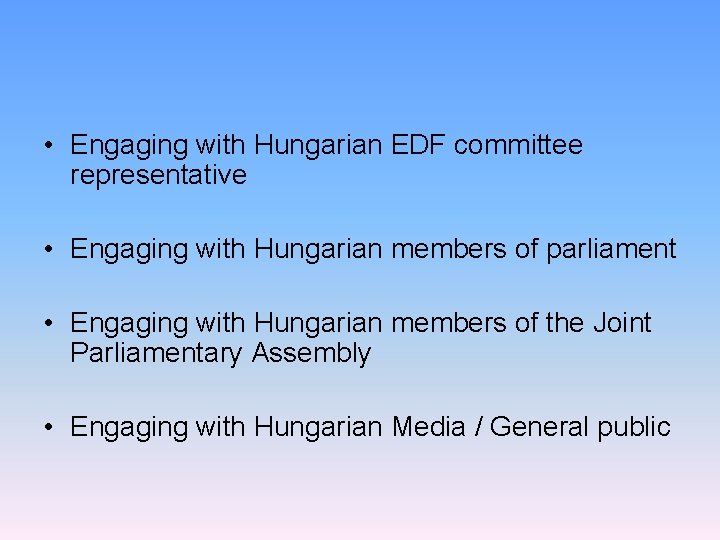  • Engaging with Hungarian EDF committee representative • Engaging with Hungarian members of