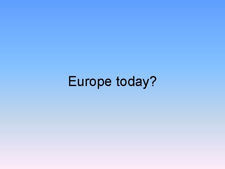 Europe today? 