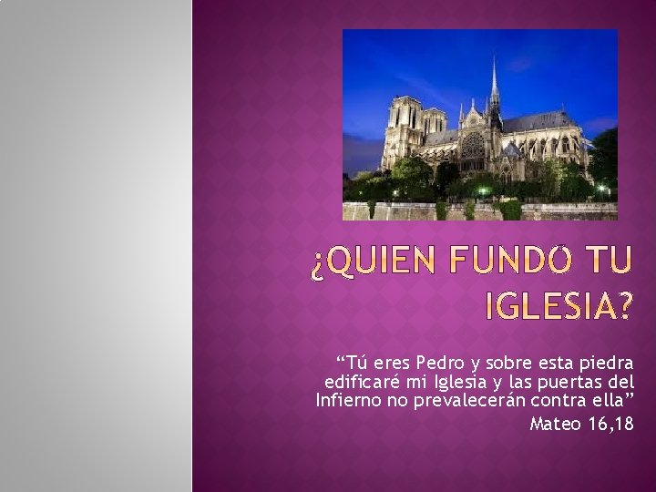 “Tú eres Pedro y sobre esta piedra edificaré mi Iglesia y las puertas del