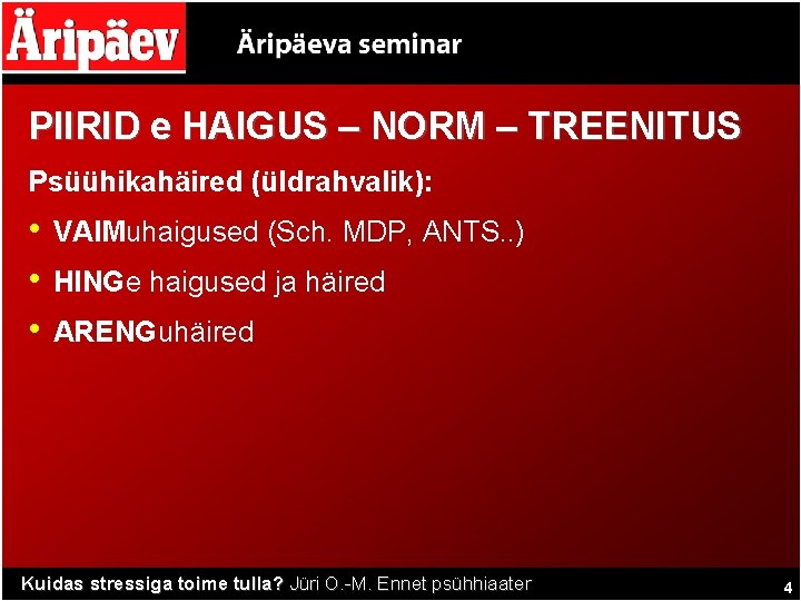 PIIRID e HAIGUS – NORM – TREENITUS Psüühikahäired (üldrahvalik): • • • VAIMuhaigused (Sch.