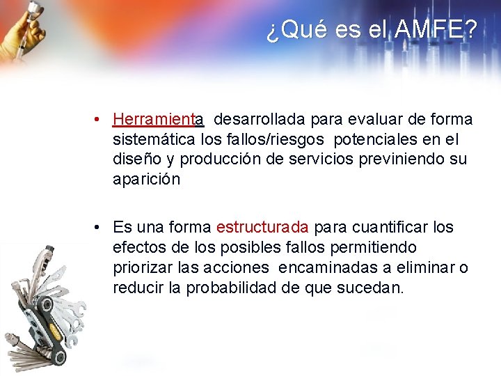 ¿Qué es el AMFE? • Herramienta desarrollada para evaluar de forma sistemática los fallos/riesgos