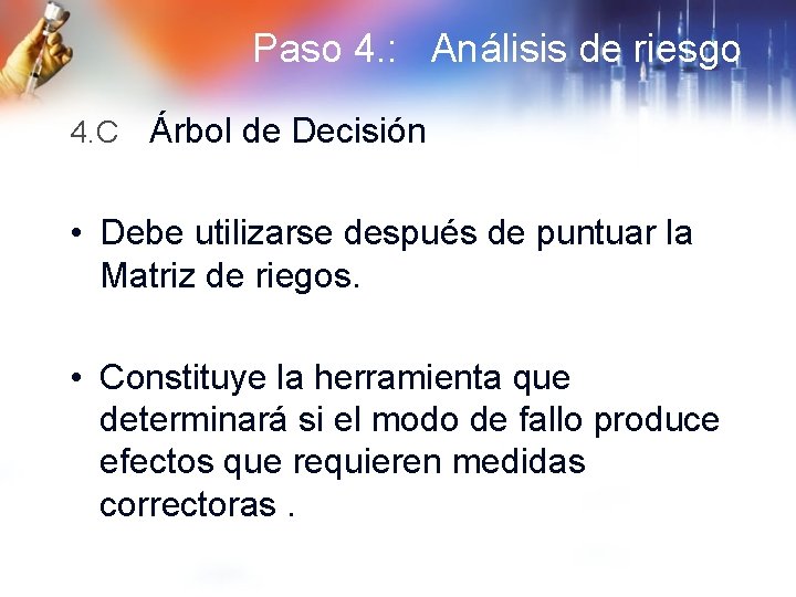 Paso 4. : Análisis de riesgo 4. C Árbol de Decisión • Debe utilizarse