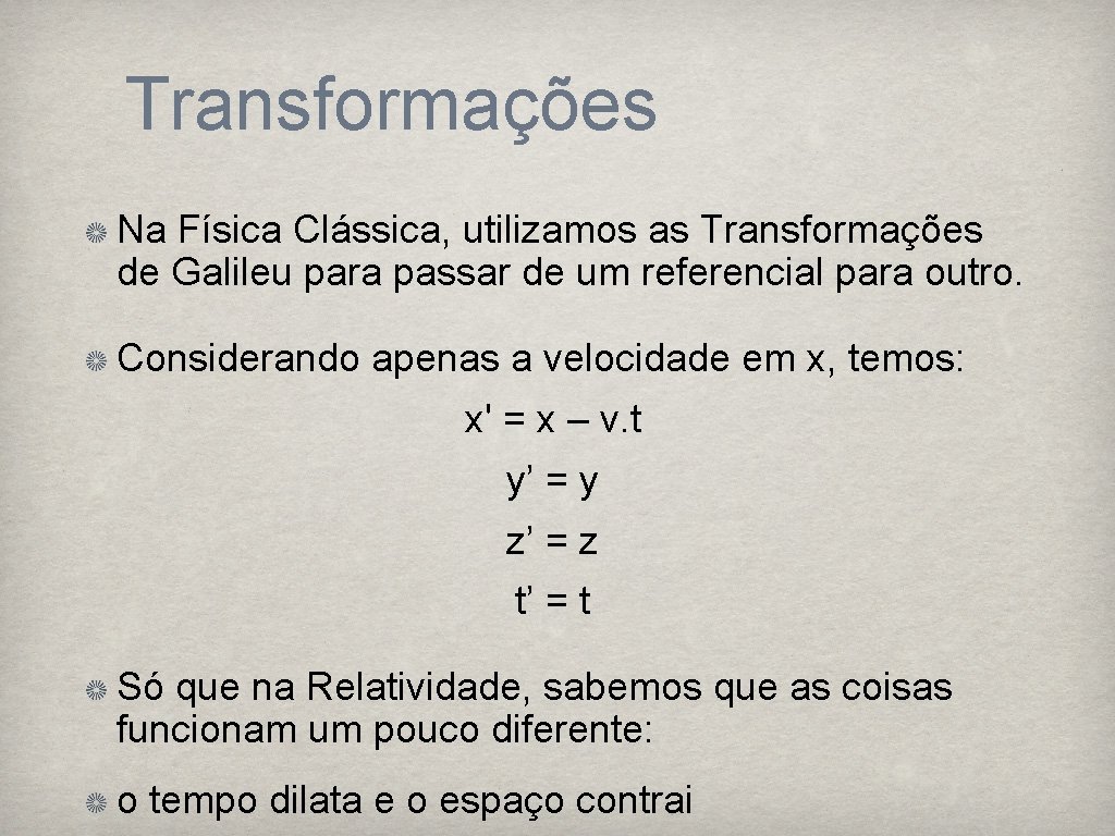 Transformações Na Física Clássica, utilizamos as Transformações de Galileu para passar de um referencial