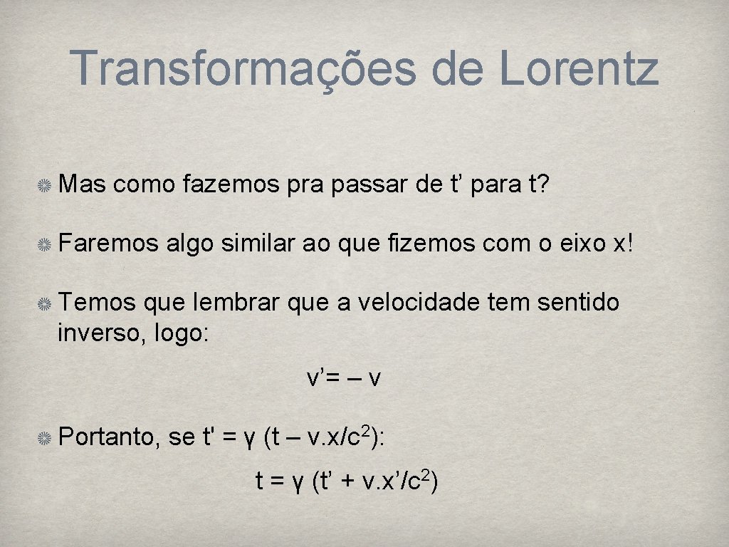Transformações de Lorentz Mas como fazemos pra passar de t’ para t? Faremos algo