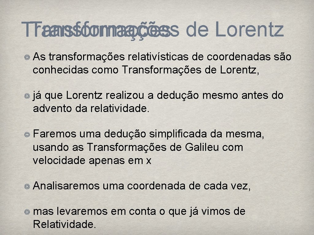 Transformações de Lorentz Transformações As transformações relativísticas de coordenadas são conhecidas como Transformações de