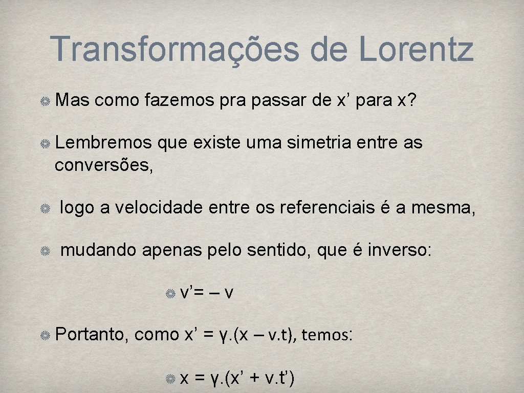 Transformações de Lorentz Mas como fazemos pra passar de x’ para x? Lembremos que