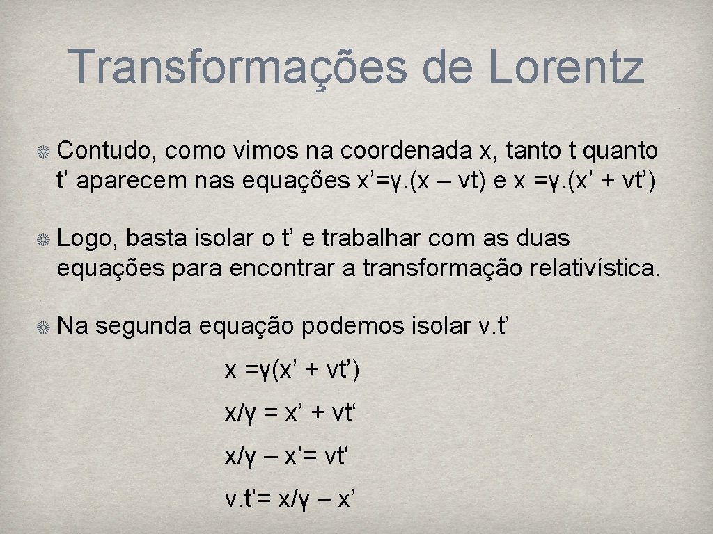 Transformações de Lorentz Contudo, como vimos na coordenada x, tanto t quanto t’ aparecem