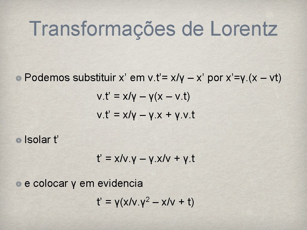 Transformações de Lorentz Podemos substituir x’ em v. t’= x/γ – x’ por x’=γ.