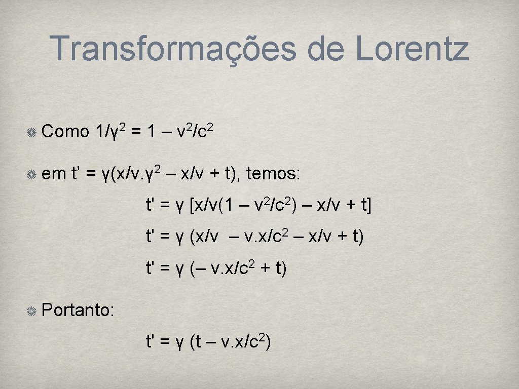 Transformações de Lorentz Como 1/γ 2 = 1 – v 2/c 2 em t’