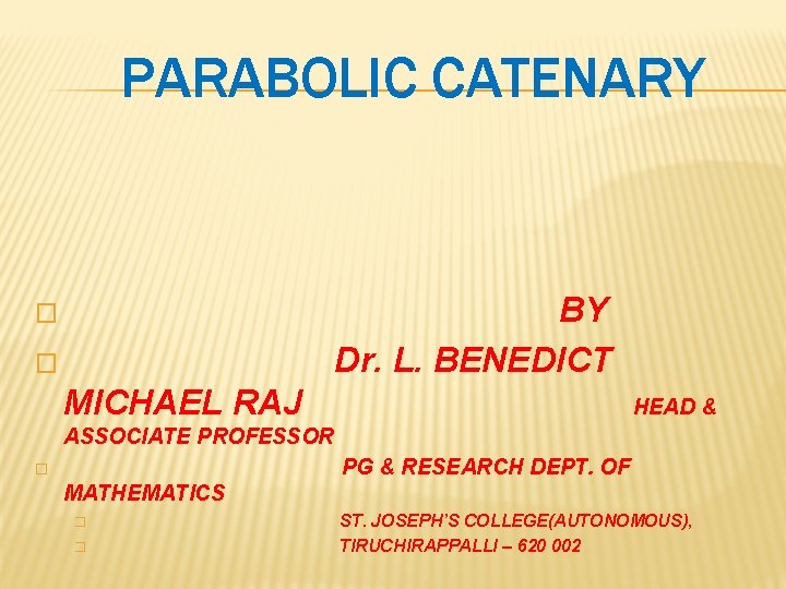 PARABOLIC CATENARY BY Dr. L. BENEDICT � � MICHAEL RAJ HEAD & ASSOCIATE PROFESSOR