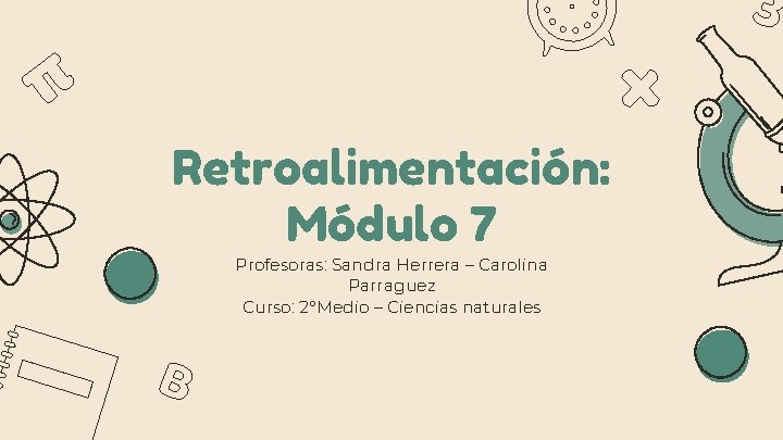 Retroalimentación: Módulo 7 Profesoras: Sandra Herrera – Carolina Parraguez Curso: 2°Medio – Ciencias naturales