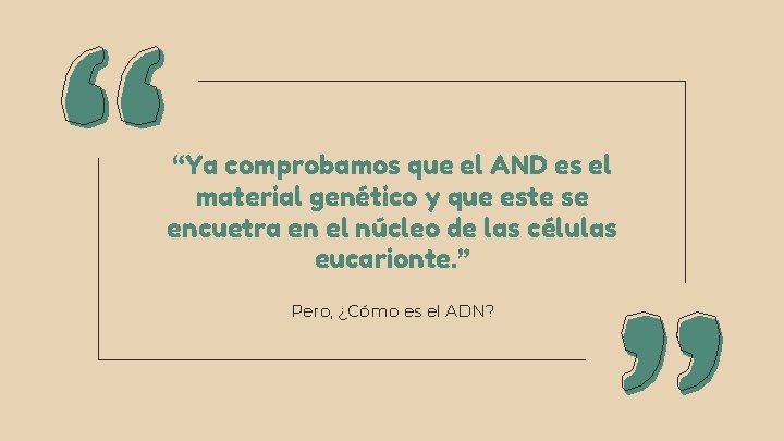 “Ya comprobamos que el AND es el material genético y que este se encuetra