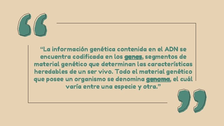 “La información genética contenida en el ADN se encuentra codificada en los genes, segmentos