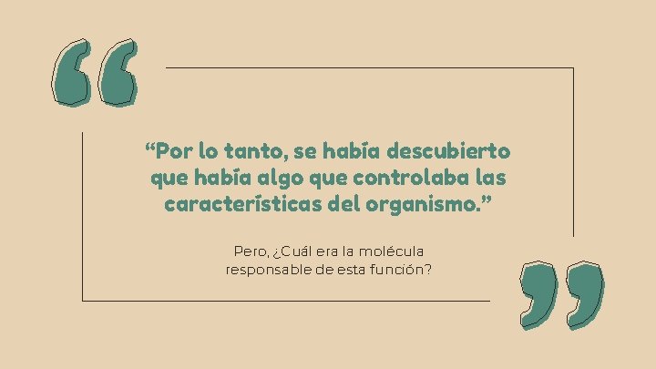 “Por lo tanto, se había descubierto que había algo que controlaba las características del