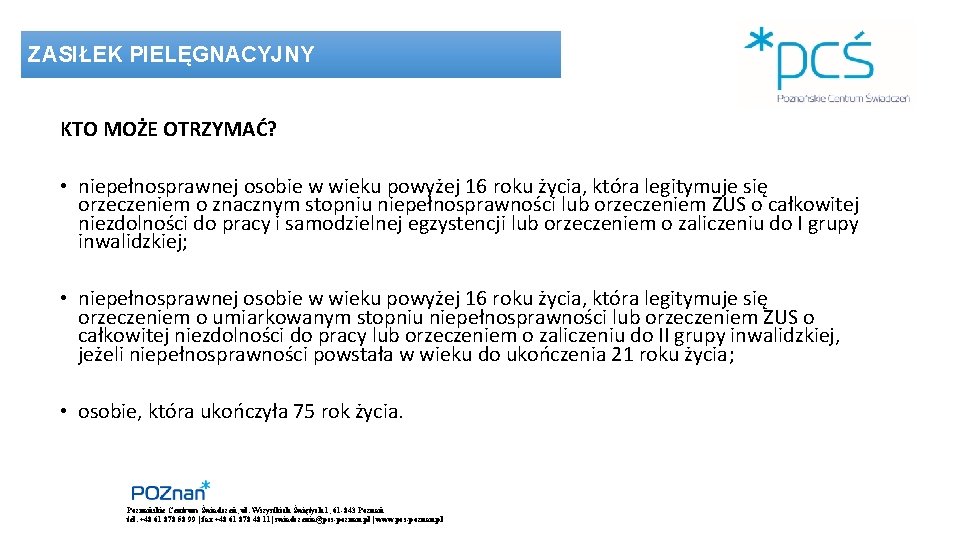 ZASIŁEK PIELĘGNACYJNY KTO MOŻE OTRZYMAĆ? • niepełnosprawnej osobie w wieku powyżej 16 roku życia,