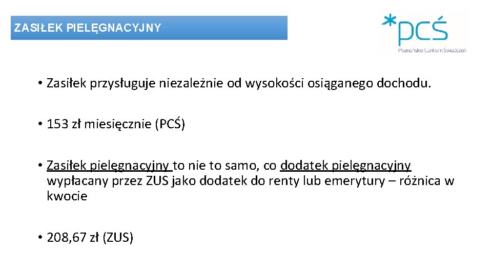 ZASIŁEK PIELĘGNACYJNY • Zasiłek przysługuje niezależnie od wysokości osiąganego dochodu. • 153 zł miesięcznie