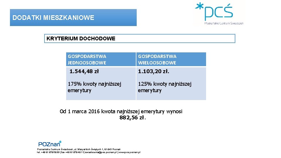 DODATKI MIESZKANIOWE KRYTERIUM DOCHODOWE GOSPODARSTWA JEDNOOSOBOWE 1. 544, 48 zł 175% kwoty najniższej emerytury