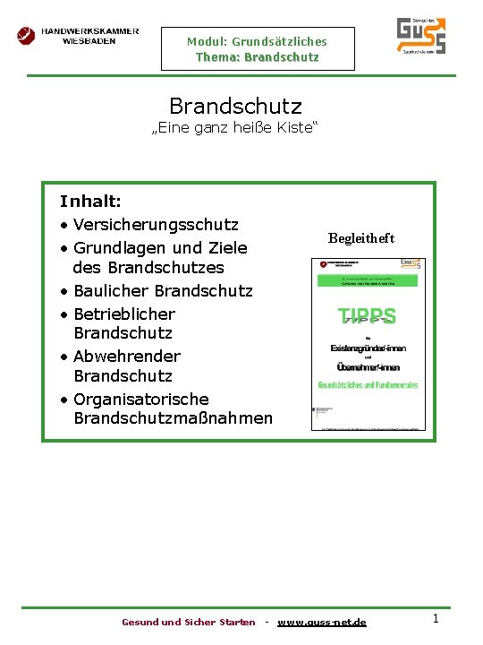 Modul: Grundsätzliches Thema: Brandschutz „Eine ganz heiße Kiste“ Inhalt: • Versicherungsschutz • Grundlagen und