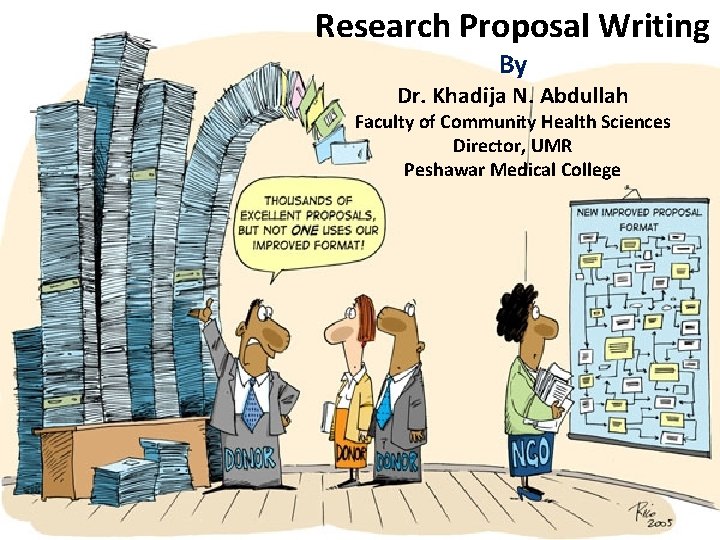 Research Proposal Writing By Dr. Khadija N. Abdullah Faculty of Community Health Sciences Director,
