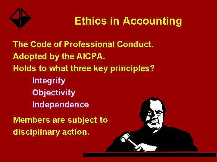 Ethics in Accounting The Code of Professional Conduct. Adopted by the AICPA. Holds to