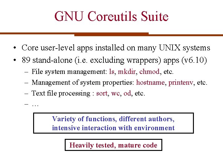 GNU Coreutils Suite • Core user-level apps installed on many UNIX systems • 89 GNU Coreutils Suite • Core user-level apps installed on many UNIX systems • 89