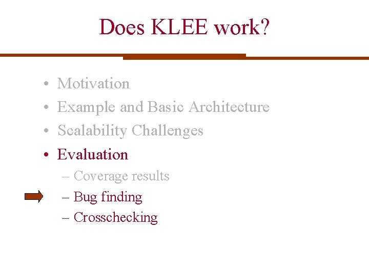 Does KLEE work? • • Motivation Example and Basic Architecture Scalability Challenges Evaluation – Does KLEE work? • • Motivation Example and Basic Architecture Scalability Challenges Evaluation –