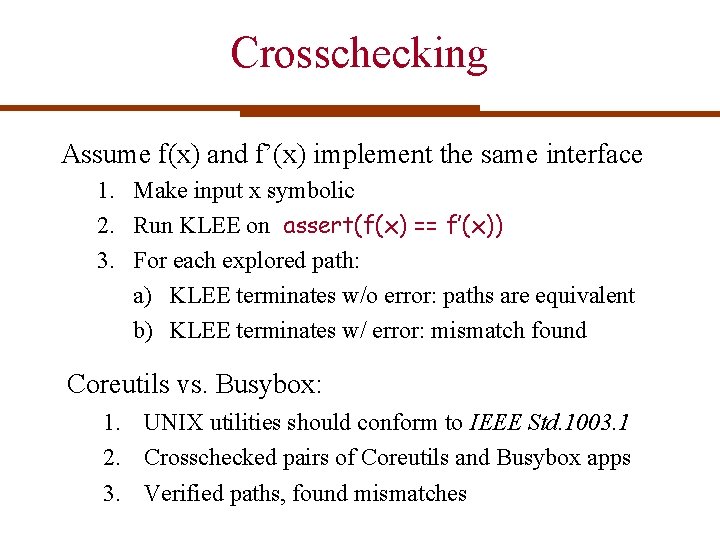 Crosschecking Assume f(x) and f’(x) implement the same interface 1. Make input x symbolic Crosschecking Assume f(x) and f’(x) implement the same interface 1. Make input x symbolic