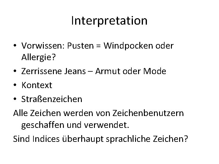Interpretation • Vorwissen: Pusten = Windpocken oder Allergie? • Zerrissene Jeans – Armut oder Interpretation • Vorwissen: Pusten = Windpocken oder Allergie? • Zerrissene Jeans – Armut oder