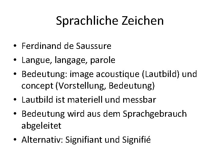 Sprachliche Zeichen • Ferdinand de Saussure • Langue, langage, parole • Bedeutung: image acoustique Sprachliche Zeichen • Ferdinand de Saussure • Langue, langage, parole • Bedeutung: image acoustique