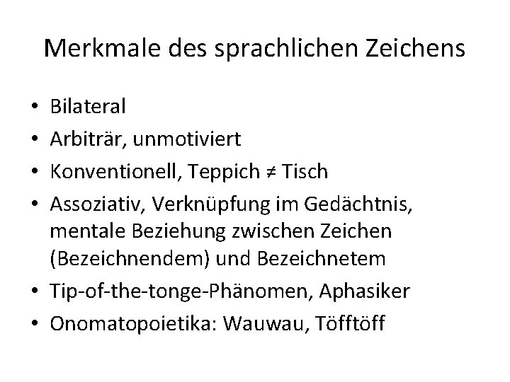 Merkmale des sprachlichen Zeichens Bilateral Arbiträr, unmotiviert Konventionell, Teppich ≠ Tisch Assoziativ, Verknüpfung im Merkmale des sprachlichen Zeichens Bilateral Arbiträr, unmotiviert Konventionell, Teppich ≠ Tisch Assoziativ, Verknüpfung im