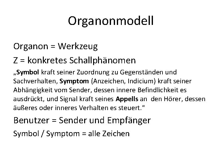 Organonmodell Organon = Werkzeug Z = konkretes Schallphänomen „Symbol kraft seiner Zuordnung zu Gegenständen Organonmodell Organon = Werkzeug Z = konkretes Schallphänomen „Symbol kraft seiner Zuordnung zu Gegenständen