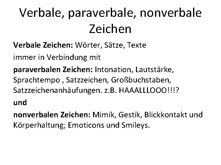 Verbale, paraverbale, nonverbale Zeichen Verbale Zeichen: Wörter, Sätze, Texte immer in Verbindung mit paraverbalen Verbale, paraverbale, nonverbale Zeichen Verbale Zeichen: Wörter, Sätze, Texte immer in Verbindung mit paraverbalen