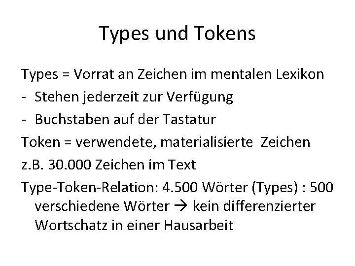 Types und Tokens Types = Vorrat an Zeichen im mentalen Lexikon - Stehen jederzeit Types und Tokens Types = Vorrat an Zeichen im mentalen Lexikon - Stehen jederzeit