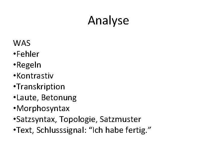 Analyse WAS • Fehler • Regeln • Kontrastiv • Transkription • Laute, Betonung • Analyse WAS • Fehler • Regeln • Kontrastiv • Transkription • Laute, Betonung •