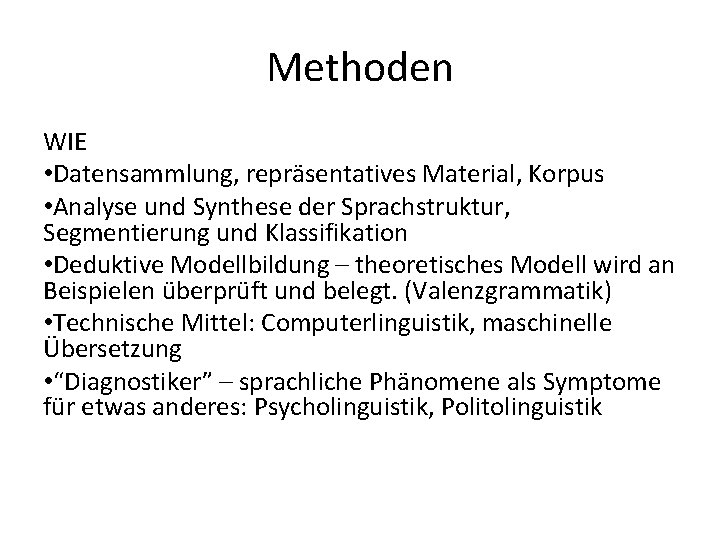Methoden WIE • Datensammlung, repräsentatives Material, Korpus • Analyse und Synthese der Sprachstruktur, Segmentierung Methoden WIE • Datensammlung, repräsentatives Material, Korpus • Analyse und Synthese der Sprachstruktur, Segmentierung