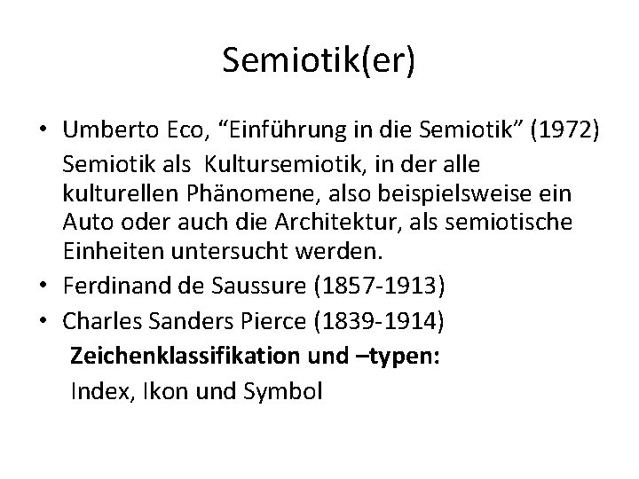 Semiotik(er) • Umberto Eco, “Einführung in die Semiotik” (1972) Semiotik als Kultursemiotik, in der Semiotik(er) • Umberto Eco, “Einführung in die Semiotik” (1972) Semiotik als Kultursemiotik, in der