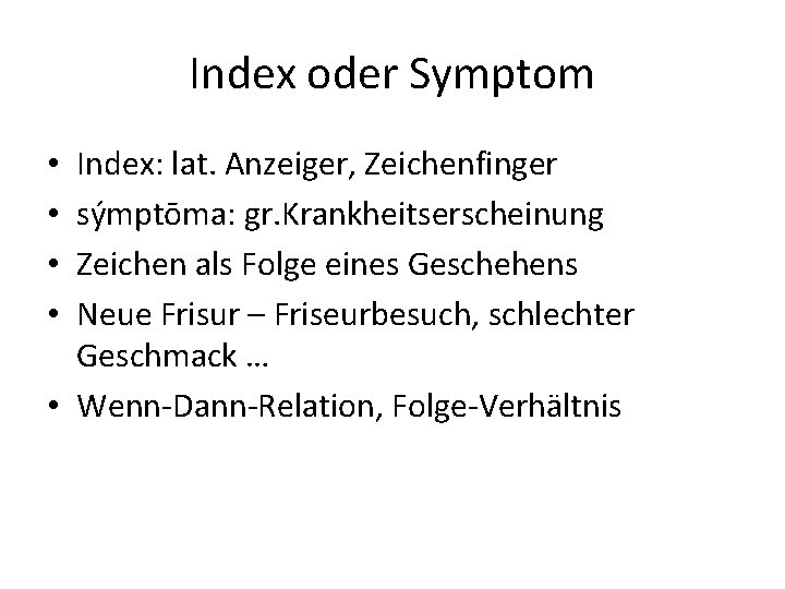 Index oder Symptom Index: lat. Anzeiger, Zeichenfinger sýmptōma: gr. Krankheitserscheinung Zeichen als Folge eines Index oder Symptom Index: lat. Anzeiger, Zeichenfinger sýmptōma: gr. Krankheitserscheinung Zeichen als Folge eines