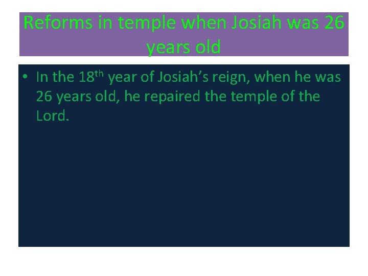 Reforms in temple when Josiah was 26 years old • In the 18 th