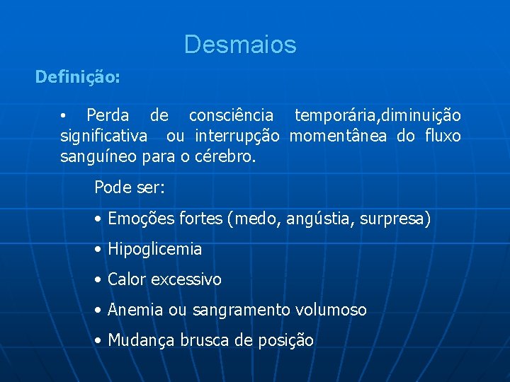 Desmaios Definição: • Perda de consciência temporária, diminuição significativa ou interrupção momentânea do fluxo